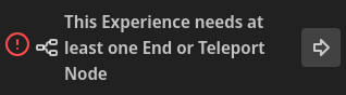 This Experience needs at least one End or Teleport Node